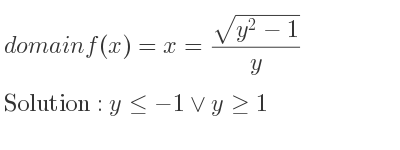 The domain of f(x)=x=(sqrt(y^2-1))/y is y<=-1\lor y>= 1